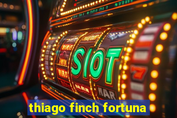 thiago finch fortuna